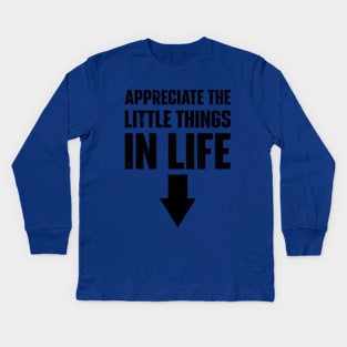 Appreciate The Small Things In Life Kids Long Sleeve T-Shirt